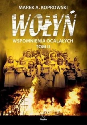Okładka książki Wołyń : wspomnienia ocalałych. T. 2 / Marek A. Koprowski.