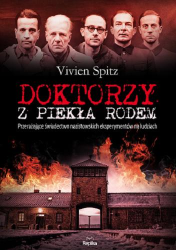 Okładka książki Doktorzy z piekła rodem : przerażające świadectwo nazistowskich eksperymentów na ludziach / Vivien Spitz ; tłumaczył Jan S. Zaus.
