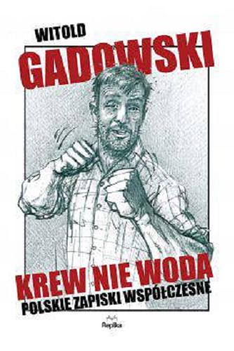 Okładka książki Krew nie woda : polskie zapiski współczesne / Witold Gadowski.