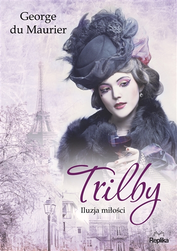 Okładka książki Trilby : iluzja miłości / George Du Maurier ; tłumaczyła Martyna Plisenko.