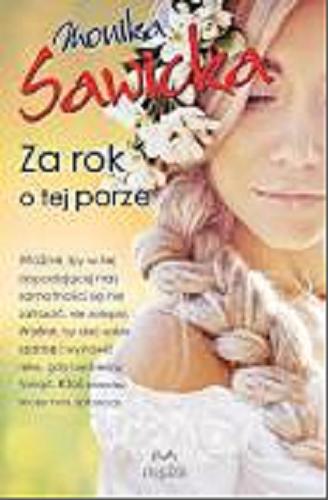 Okładka książki Za rok o tej porze / Monika Sawicka.