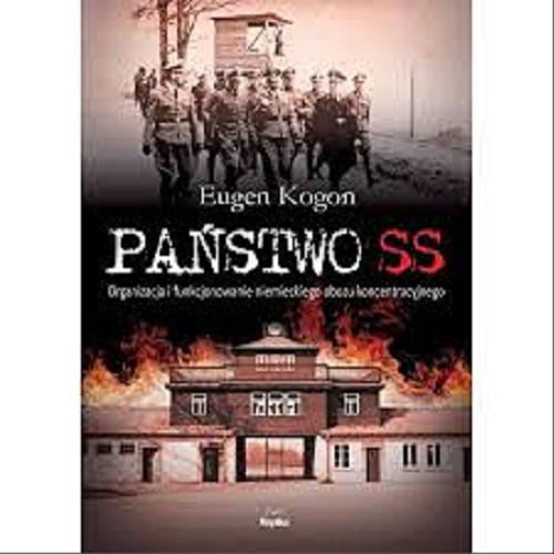 Okładka książki Państwo SS : organizacja i funkcjonowanie niemieckiego obozu koncentracyjnego / Eugen Kogon ; tłumaczyła Iwona Ewertowska-Klaja.