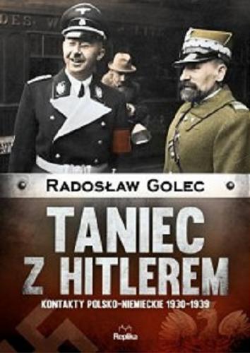 Okładka książki Taniec z Hitlerem : kontakty polsko-niemieckie 1930-1939 / Radosław Golec.