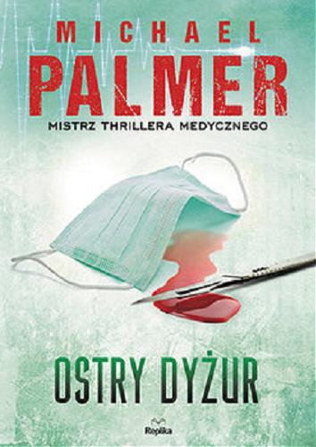 Okładka książki Ostry dyżur / Michael Palmer ; tłumaczyła Barbara Cendrowska-Werner.
