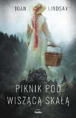 Okładka książki Piknik pod Wiszącą Skałą / Joan Lindsay ; tłumaczył Wacław Niepokólczycki.