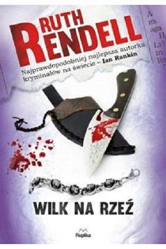 Okładka książki Wilk na rzeź / Ruth Rendell ; tłumaczyła Martyna Plisenko.