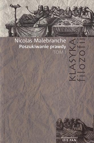 Okładka książki Poszukiwanie prawdy. T. 1 / Nicolas Malebranche ; przełożyła Małgorzata Frankiewicz.