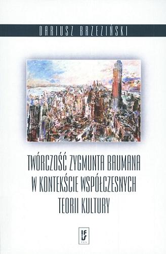 Okładka książki Twórczość Zygmunta Baumana w kontekście współczesnych teorii kultury / Dariusz Brzeziński.