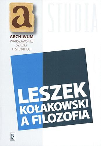Okładka książki Leszek Kołakowski a filozofia / pod redakcją Stanisława Gromadzkiego i Marcina Miłkowskiego.