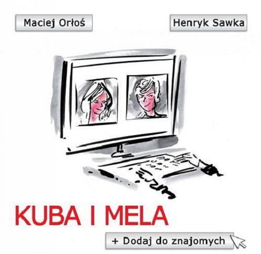 Okładka książki Kuba i Mela : dodaj do znajomych / Maciej Orłoś ; rys. Henryk Sawka.