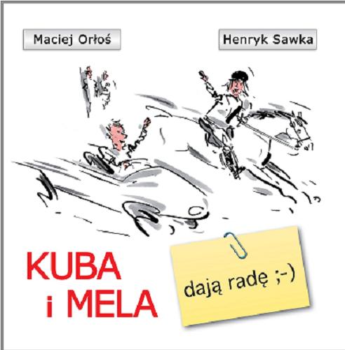 Okładka książki Kuba i Mela dają radę / Maciej Orłoś ; rys. Henryk Sawka.