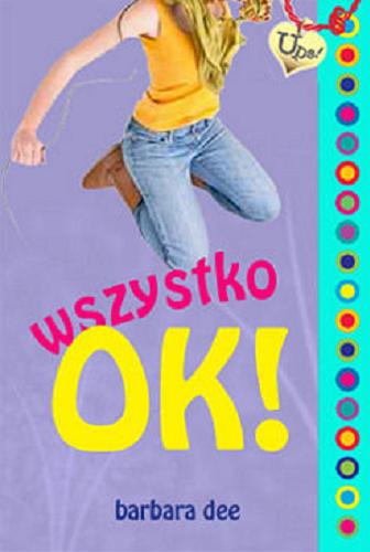 Okładka książki Wszystko OK! / Barbara Dee ; przeł. Grzegorz Komerski.
