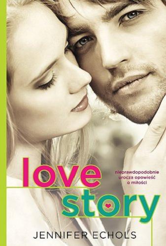 Okładka książki Love story / Jennifer Echols ; przekł. [z ang.] Małgorzata Kaczarowska.