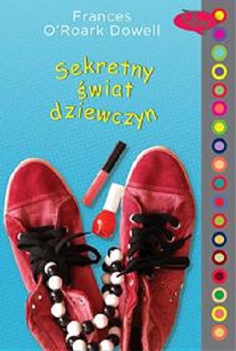 Okładka książki Sekretny świat dziewczyn / Frances O`Roark Dowell ; tł. Stanisław Kroszczyński.