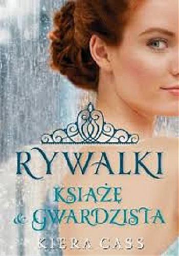 Okładka książki Książę i Gwardzista / Kiera Cass ; przeł. [z ang.] Małgorzata Kaczarowska.
