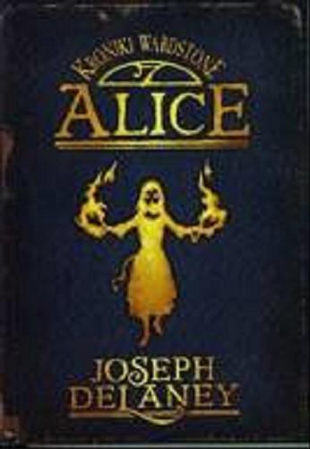 Okładka książki Alice / Joseph Delaney ; ilustracje David Wyatt ; przełożyła Paulina Braiter.