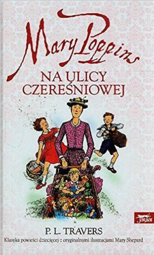 Okładka książki Mary Poppins na ulicy Czereśniowej / Pamela L. Travers ; ilustracje Mary Shepard ; przełożył Stanisław Kroszczyński.