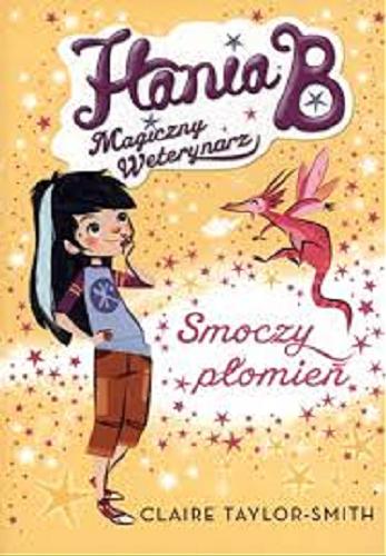 Okładka książki Smoczy płomień / Claire Taylor-Smith ; ilustracje Lorena Alvarez ; przełożył Grzegorz Komerski.