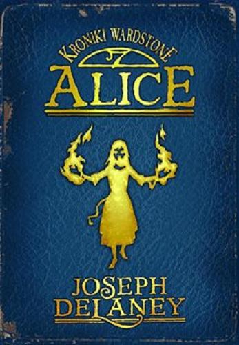 Okładka książki Alice [E-book] / Joseph Delaney ; ilustracje David Wyatt ; przeład Paulina Braiter.