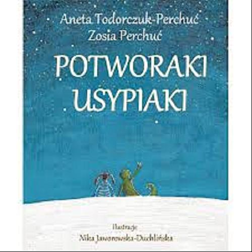 Okładka książki Potworaki usypiaki / Aneta Todorczuk-Perchuć, Zosia Perchuć ; ilustracje Nika Jaworowska-Duchlińska.