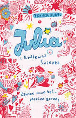Okładka książki Julia i Królewna Śnieżka : zawsze może być jeszcze gorzej / Franca Düwel ; ilustracje Katja Spitzer ; tłumaczenie Anna Taraska-Pietrzak.