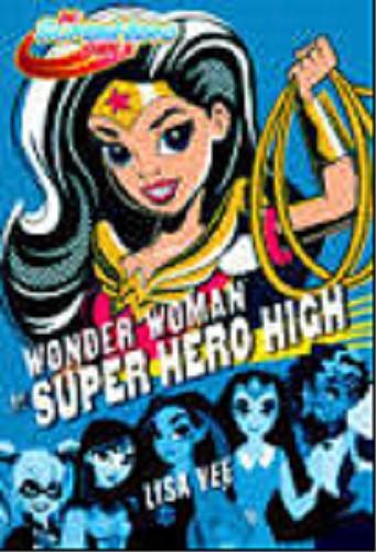Okładka książki Wonder Woman w Super Hero High / Lisa Yee ; tłumaczenie Stanisław Kroszczyński.