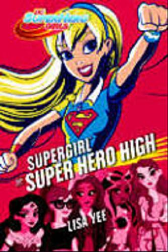Okładka książki Supergirl w Super Hero High / Lisa Yee ; tłumaczenie Patrycjusz Tomaszewski.