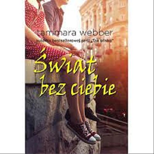 Okładka książki Świat bez ciebie / Tammara Webber ; tłumaczenie Ewa Bobocińska.