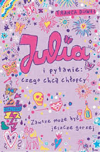 Okładka książki Julia i pytanie: czego chcą chłopcy? : zawsze może być jeszcze gorzej / Franca Düwel ; ilustracje Katja Spitzer ; tłumaczenie Anna Taraska-Pietrzak.