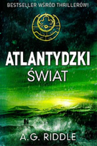 Okładka książki Atlantydzki świat / A. G. Riddle ; przełożył Stanisław Kroszczyński.