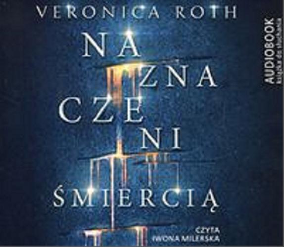 Okładka książki Naznaczeni śmiercią [Dokument dźwiękowy] / Veronica Roth ; przełożyła Zuzanna Byczek.