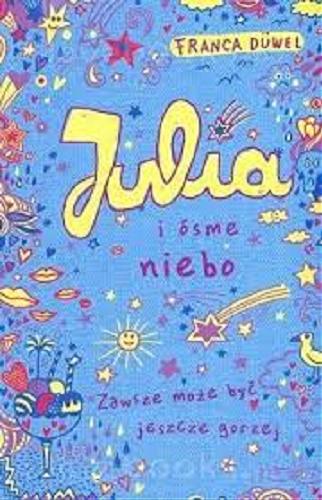 Okładka książki Julia i ósme niebo : zawsze może być jeszcze gorzej / Franca Düwel ; ilustracje Katja Spitzer ; tłumaczenie Anna Taraska-Pietrzak.