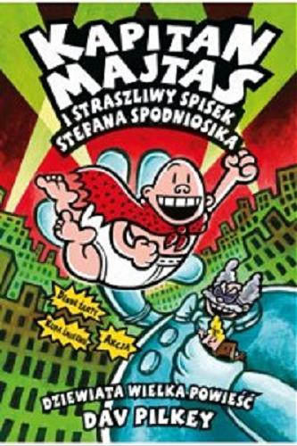 Okładka książki Kapitan Majtas : i straszliwy spisek Stefana Spodniosika / 9. Dziewiąta Wielka Powieść Dav Pilkey ; tłumaczenie Piotr Jankowski.