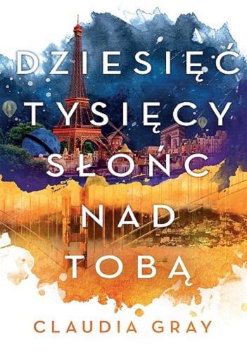 Okładka książki Dziesięć tysięcy słońc nad tobą / Claudia Gray ; tłumaczenie Małgorzata Kaczarowska.