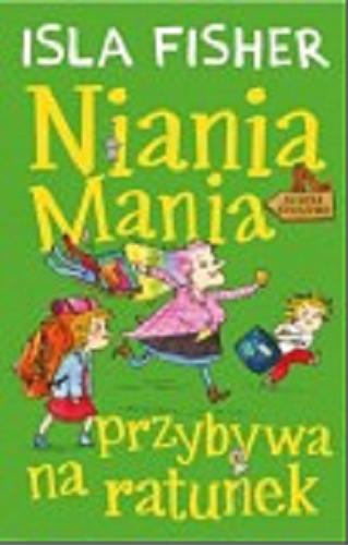 Okładka książki Niania Mania przybywa na ratunek / Isla Fisher ; ilustracje Eglantine Ceulemans ; przełożył Stanisław Kroszczyński.