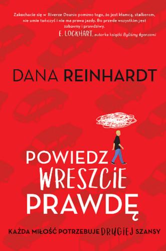 Okładka książki Powiedz wreszcie prawdę / Dana Reinhardt ; tłumaczenie Ewa Bobocińska.