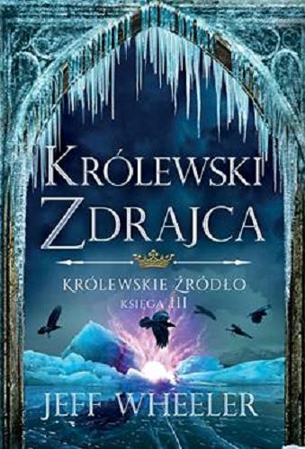 Okładka  Królewski zdrajca / Jeff Wheeler ; tłumaczenie: Tomasz Illg.