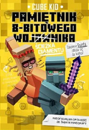 Okładka książki Pamiętnik 8-bitowego wojownika ścieżka diamentu / Cube Kid ; ilustrował Saboten ; tłumaczenie Michał Zacharzewski.
