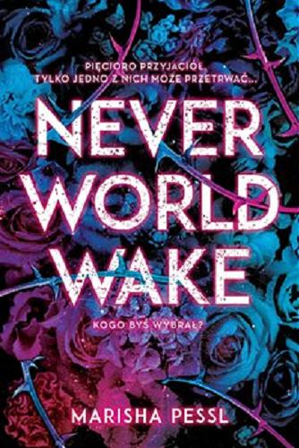 Okładka książki Neverworld wake / Marisha Pessl ; tłumaczenie Zuzanna Byczek.