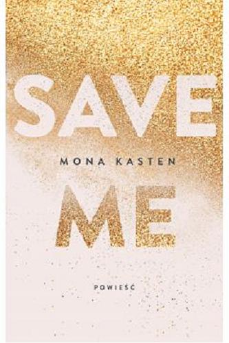 Okładka książki Save me / Mona Kasten ; tłumaczenie Ewa Spirydowicz.