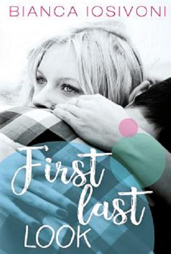Okładka książki First last look / Bianca Iosivoni ; przełożyła Joanna Słowikowska.