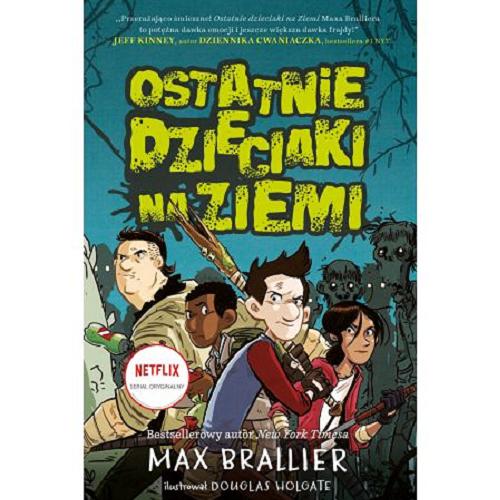 Okładka książki Ostatnie dzieciaki na ziemi / Max Brallier ; ilustrował Douglas Holgate ; tłumaczenie Piotr Jankowski.