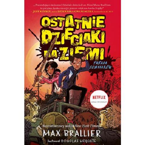 Okładka książki Ostatnie dzieciaki na ziemi : Parada Zombiaków / Max Brallier ; ilustrował Douglas Holgate ; tłumaczenie Piotr Jankowski.