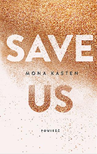 Okładka książki Save us / Mona Kasten ; tłumaczenie Ewa Spirydowicz.