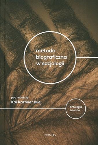 Okładka książki Metoda biograficzna w socjologii : antologia tekstów / pod red. Kai Kaźmierskiej.