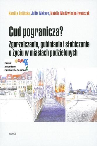 Okładka książki  Cud pogranicza? : zgorzelczanie, gubinianie i słubiczanie o życiu w miastach podzielonych  1