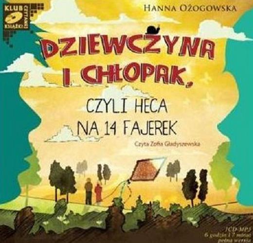 Okładka książki Dziewczyna i chłopak czyli Heca na 14 fajerek / [Dokument dźwiękowy] /  Hanna Ożogowska.
