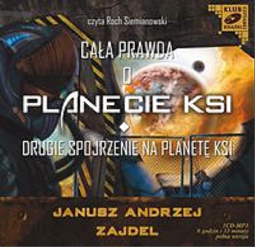 Okładka książki Cała prawda o planecie Ksi [Dokument dźwiękowy] : Drugie spojrzenie na planetę Ksi / Janusz Andrzej Zajdel.