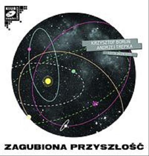 Okładka książki Zagubiona przyszłość [Dokument dźwiękowy] / Krzysztof Boruń, Andrzej Trepka.