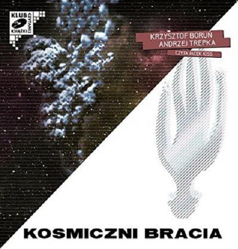 Okładka książki Kosmiczni bracia [Dokument dźwiękowy] / Krzysztof Boruń, Andrzej Trepka.